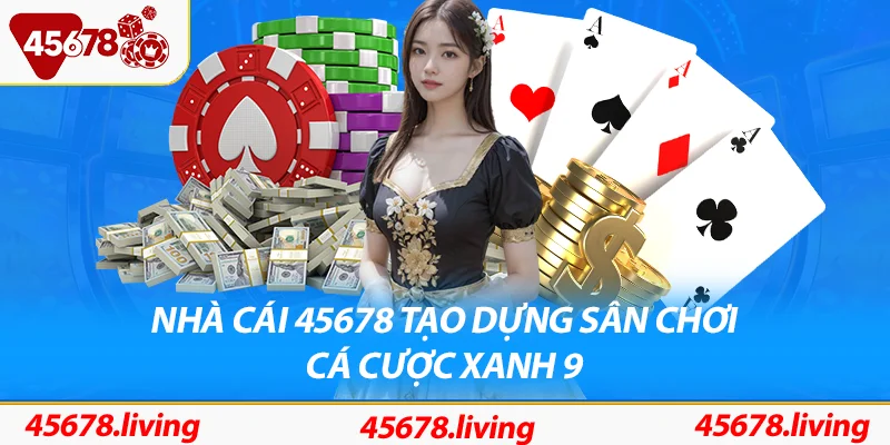 Nhà cái 45678 nỗ lực tạo dựng sân chơi cá cược xanh chín, chuyên nghiệp
